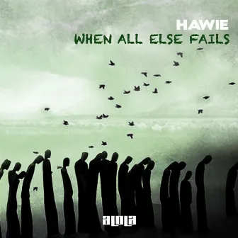 When All Else Fails by Hawie