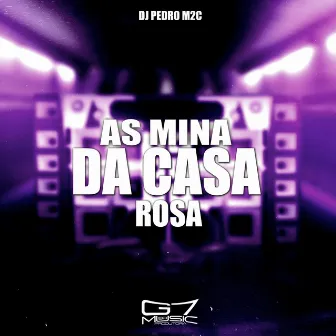 As Mina da Casa Rosa by DJ Pedro m2c