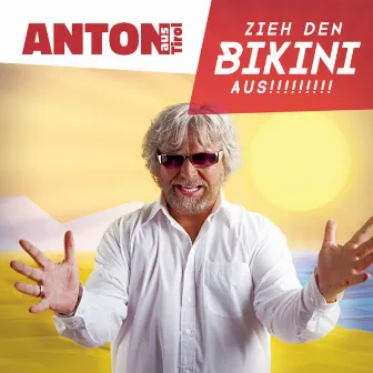 Zieh den Bikini aus by Anton aus Tirol