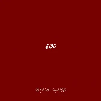 6:30 by Shawn Maine