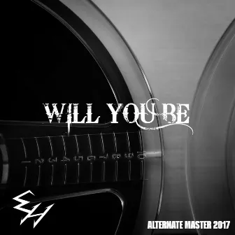 Will You Be (Alternate master 2017) by EH