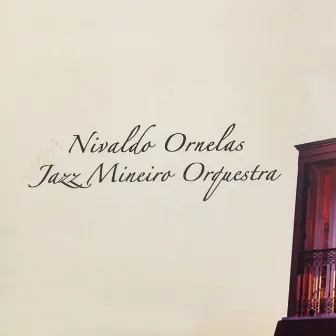 Nivaldo Ornelas Apresenta Jazz Mineiro Orquestra by Nivaldo Ornelas