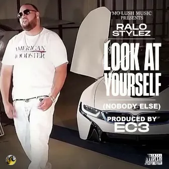 Look at Yourself (Nobody Else) by Ralo Stylez