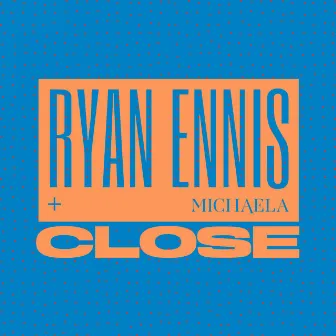 Close by Ryan Ennis