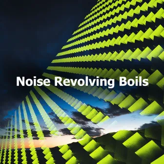 Noise Revolving Boils by Authentic White Noise