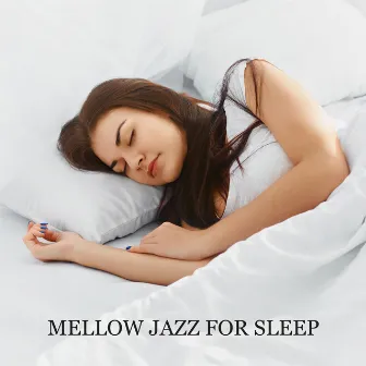 Mellow Jazz for Sleep – Smooth Instrumental Jazz Collection, Soothing Background Music to Calm Down, Relax & Rest, Bedtime Music, Dream Time by Best Jazz Virtuoso