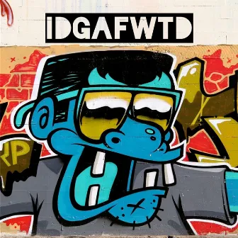 IDGAFWTD by Loon E Lou