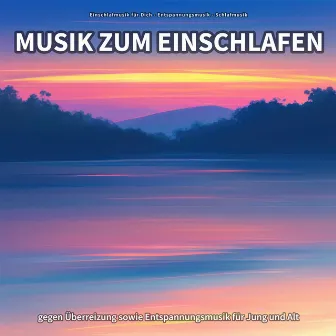 Musik zum Einschlafen gegen Überreizung sowie Entspannungsmusik für Jung und Alt by Einschlafmusik für Dich