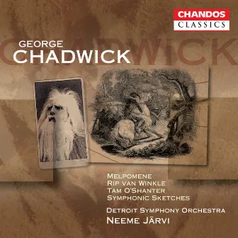 Chadwick: Melpomene, Rip Van Winkle, Symphonic Sketches & Tam O'Shanter by George Whitefield Chadwick