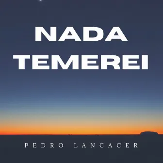 Nada Temerei by Pedro Lancacer