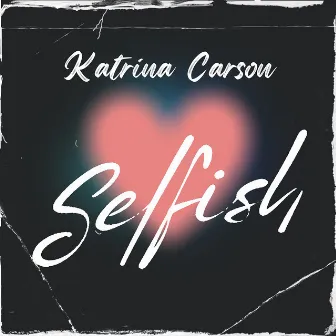 Selfish by Katrina Carson