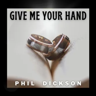 Give Me Your Hand by Phil Dickson