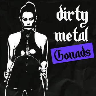 Dirty Metal by The Gonads