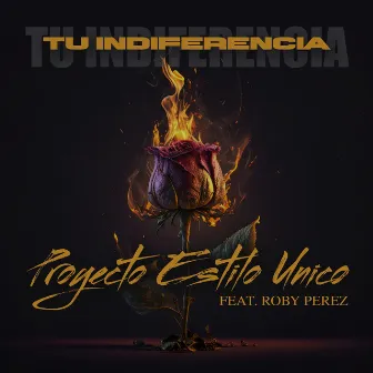 Tu Indiferencia by Proyecto Estilo Unico