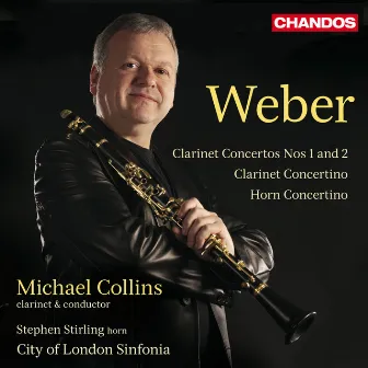 Weber: Clarinet Concertos Nos. 1 & 2, Clarinet Concertino & Horn Concertino by Michael Collins