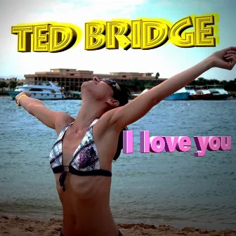 I Love You by Ted Bridge