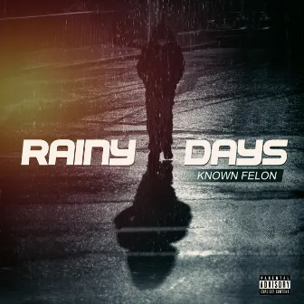 RAINY DAYS by Known Felon