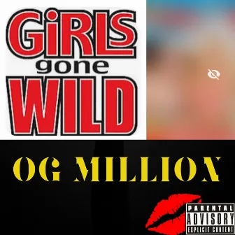 Girls Gone Wild by OG Million