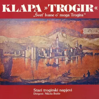 Švet' Ivane O' Mog Trogira by Klapa Trogir