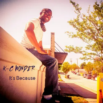 It's Because by K-C Wonder