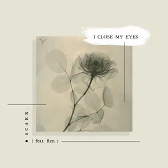 I Close My Eyes by Scarr.