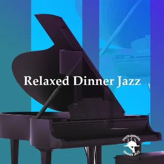 Relaxed Dinner Jazz by Instrumental Dinner Jazz