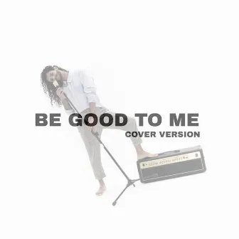 Be Good to Me (Cover) by Roger Silper