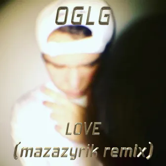 Love (Mazazyrik Remix) by OGLG