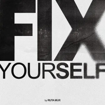 Fix Yourself by Ruta MUR