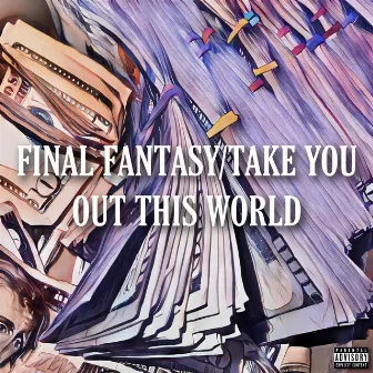 Final Fantasy / Take You Out This World by PLURQ