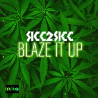 Blaze It Up by Sicc 2 Sicc