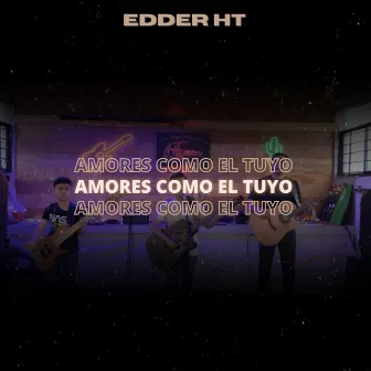 Amores Como el Tuyo by Edder HT