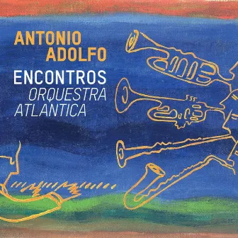 Encontros - Orquestra Atlantica by Antonio Adolfo