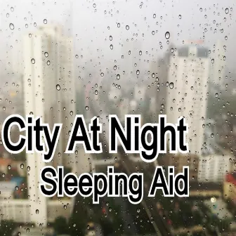 City At Night Sound for Sleep by Sleeping Aid