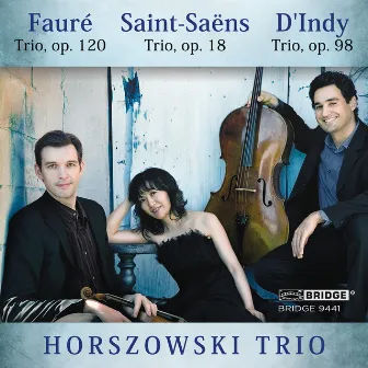 Fauré, Saint-Saëns & d'Indy: Piano Trios by Horzowski Trio