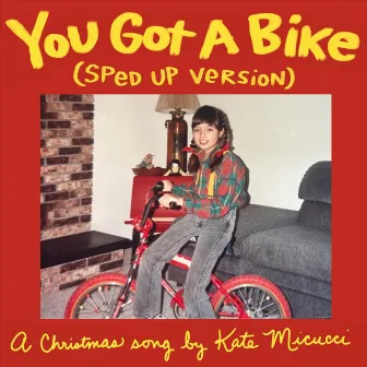 You Got a Bike (Sped Up Version) by Kate Micucci