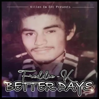 Better Days (feat. Young Juice & Chamaco) by Freddie K