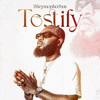 Testify by Rheymophoebus