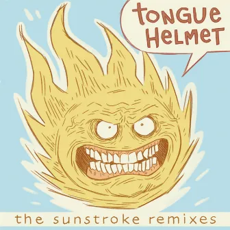 The Sunstroke (Remixes) by Tongue Helmet