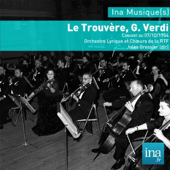 Le Trouvère, G. Verdi, Concert du 07/10/1954, Orchestre Lyrique et Chœurs de la RTF, Jules Gressier (dir) by Orchestre Lyrique et Choeurs de la RTF