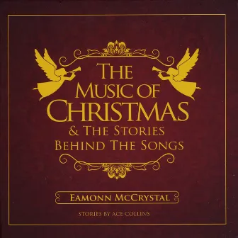 The Music of Christmas & the Stories Behind the Songs by Eamonn McCrystal