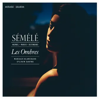 Haendel, Marais & Destouches: Semele by Sylvain Sartre