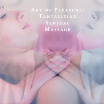 Art of Pleasure: Tantalizing Sensual Massage, Relaxing Music for Oil Massage, Erotic Body Relaxation by Erotic Music Zone