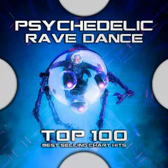 Psychedelic Rave Dance Top 100 Best Selling Chart Hits by Progressive Goa Trance