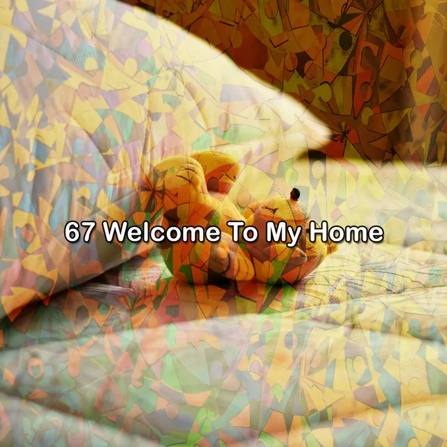 67 Welcome To My Home