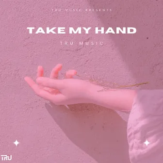 Take My Hand by Tru Music