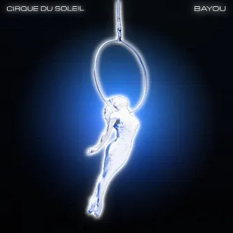 Cirque Du Soleil by Bayou