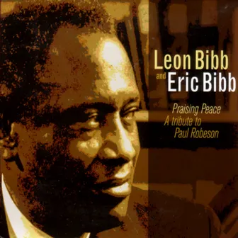 Praising Peace: A Tribute to Paul Robeson by Leon Bibb