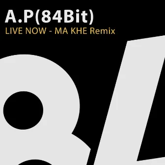 Live Now by A.P.(84Bit)