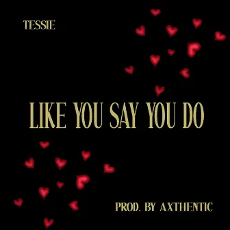 Like You Say You Do by Tessie